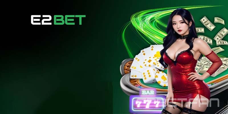 Giới thiệu về nhà cái E2bet